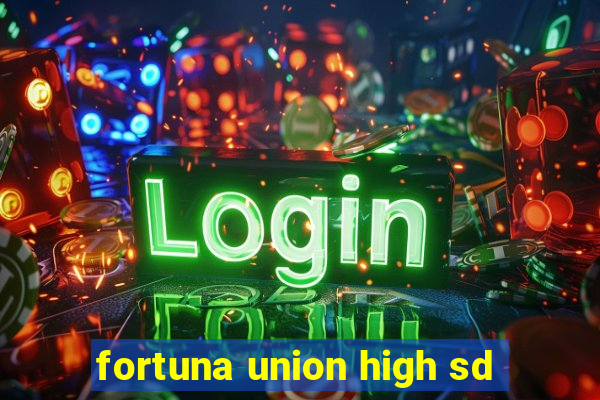 fortuna union high sd