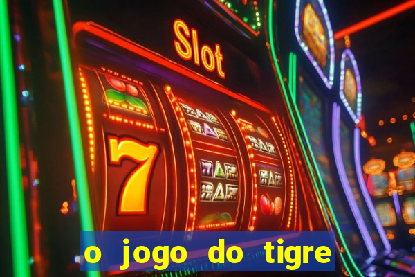 o jogo do tigre para ganhar dinheiro