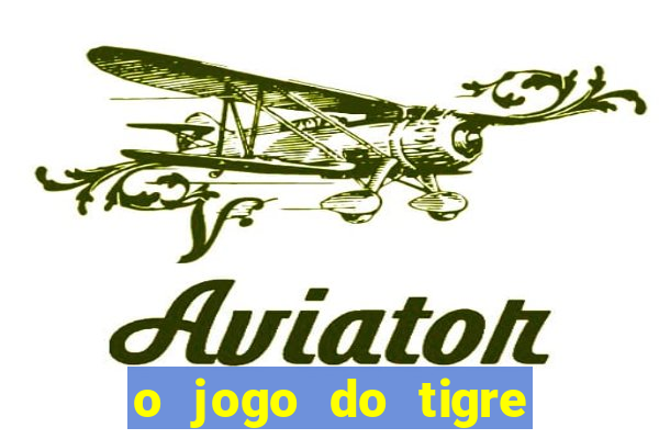 o jogo do tigre para ganhar dinheiro