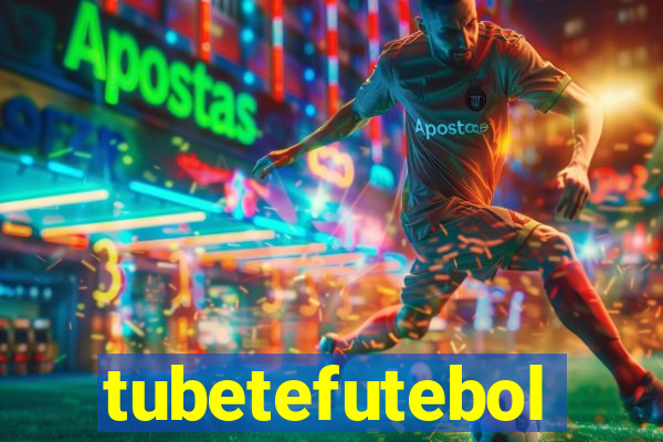 tubetefutebol