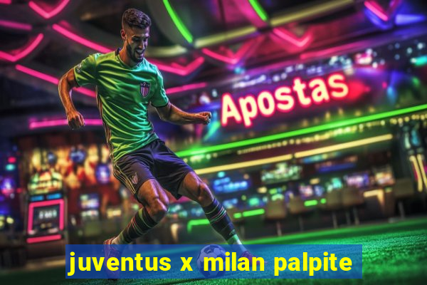 juventus x milan palpite