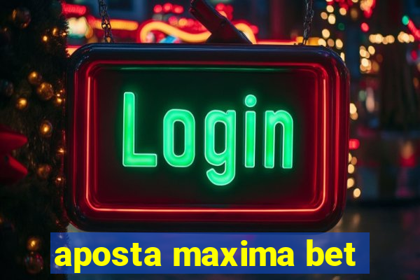 aposta maxima bet