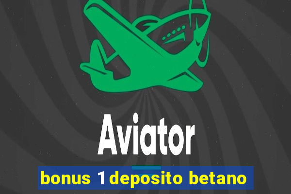 bonus 1 deposito betano