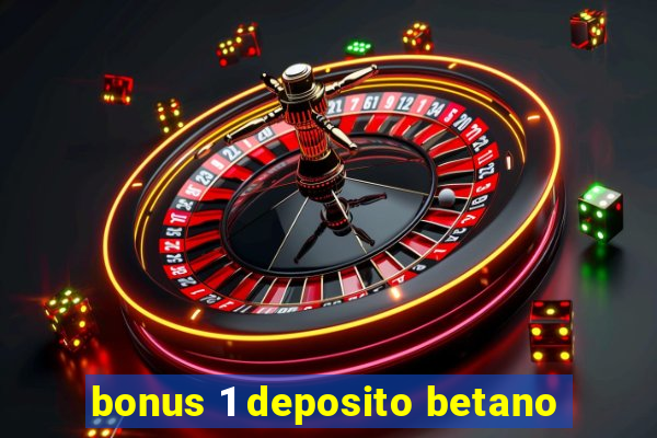 bonus 1 deposito betano