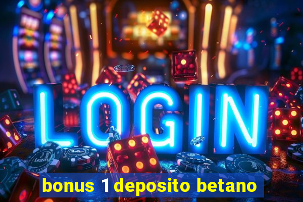 bonus 1 deposito betano