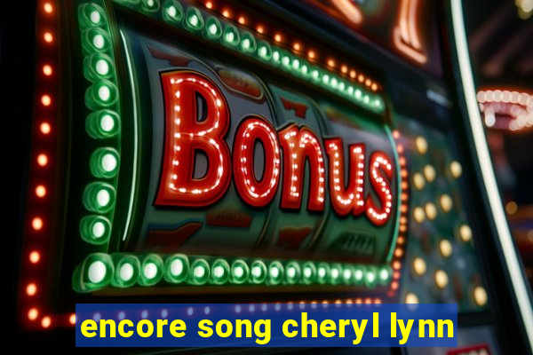 encore song cheryl lynn