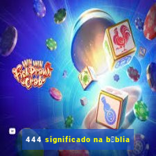 444 significado na b铆blia