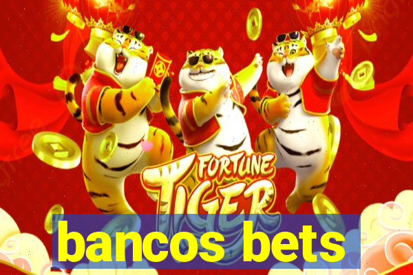 bancos bets