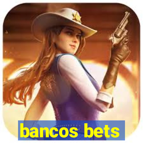 bancos bets