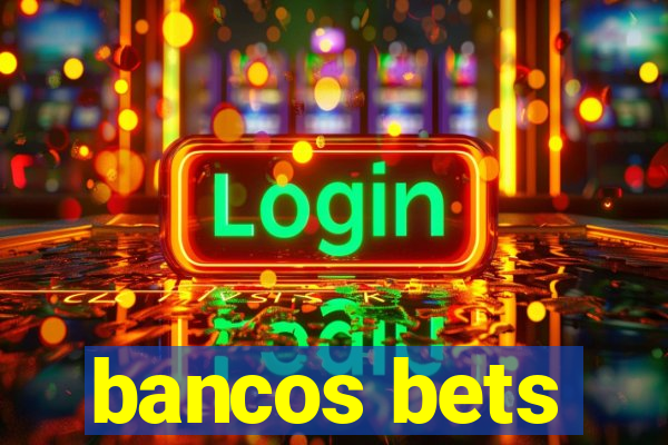 bancos bets