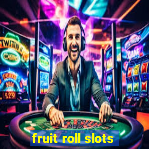 fruit roll slots