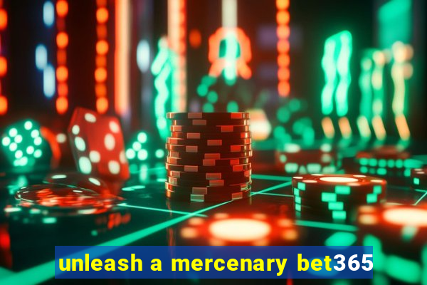 unleash a mercenary bet365