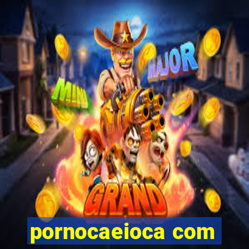 pornocaeioca com