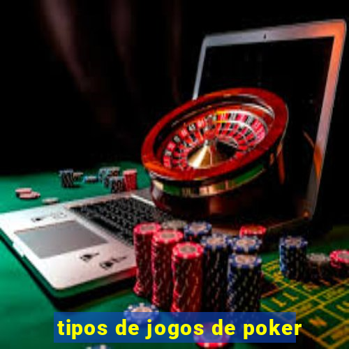 tipos de jogos de poker