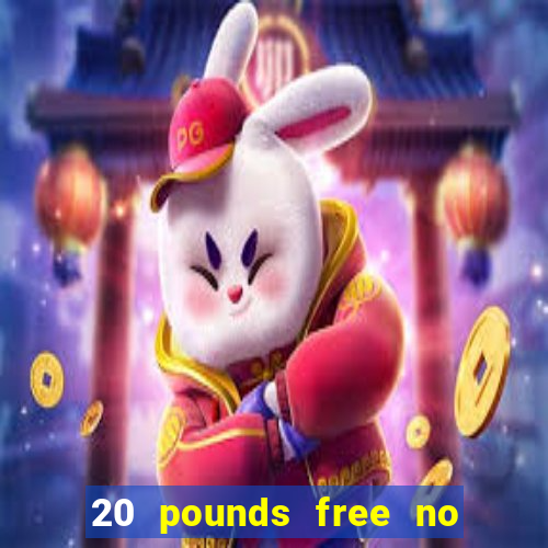 20 pounds free no deposit casino