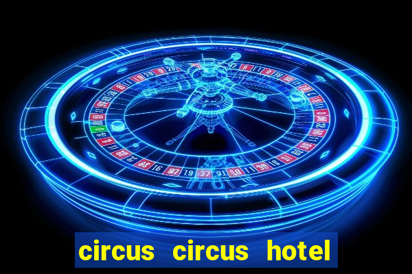 circus circus hotel casino & theme park las vegas