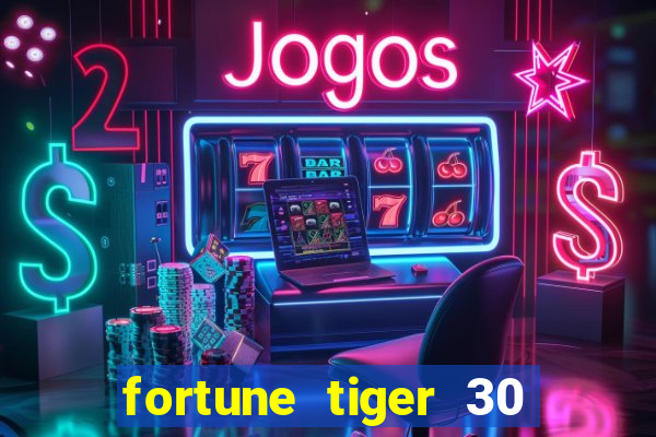 fortune tiger 30 reais grátis