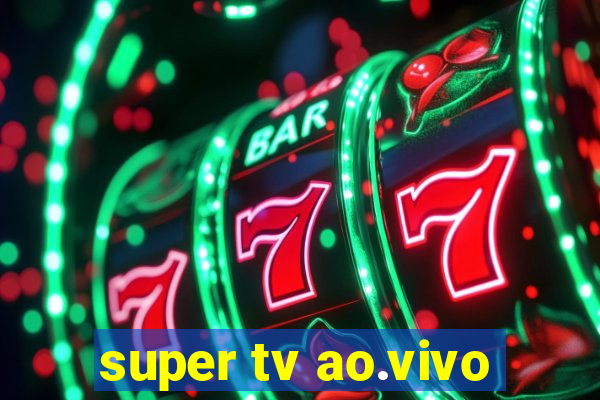 super tv ao.vivo