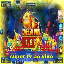 super tv ao.vivo