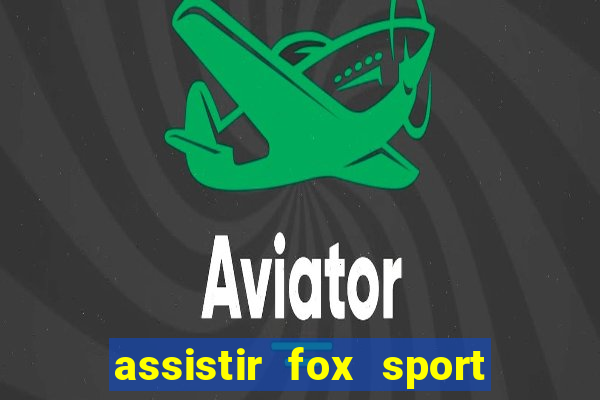 assistir fox sport futebol tv