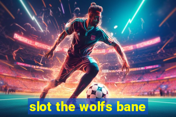 slot the wolfs bane