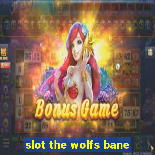 slot the wolfs bane