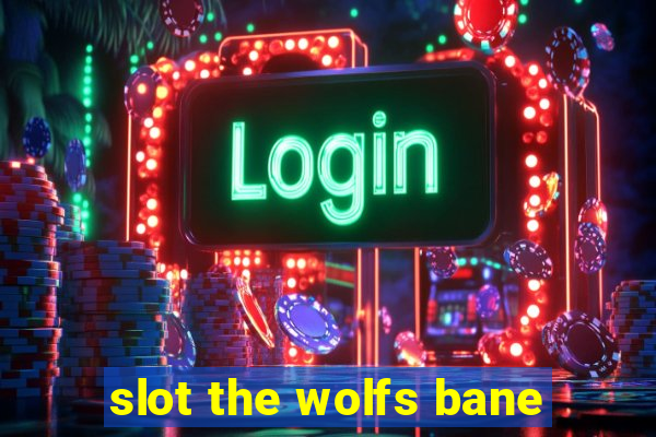 slot the wolfs bane