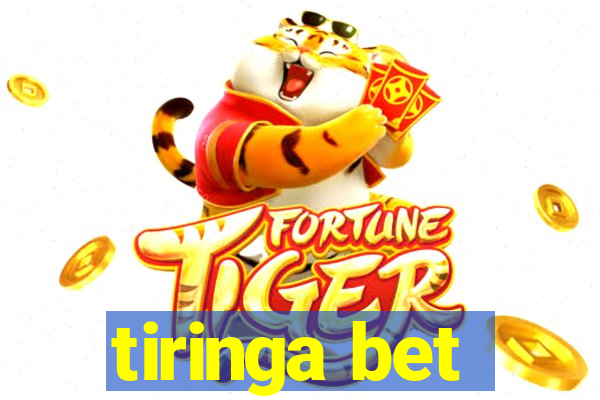 tiringa bet