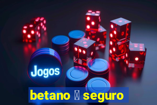 betano 茅 seguro