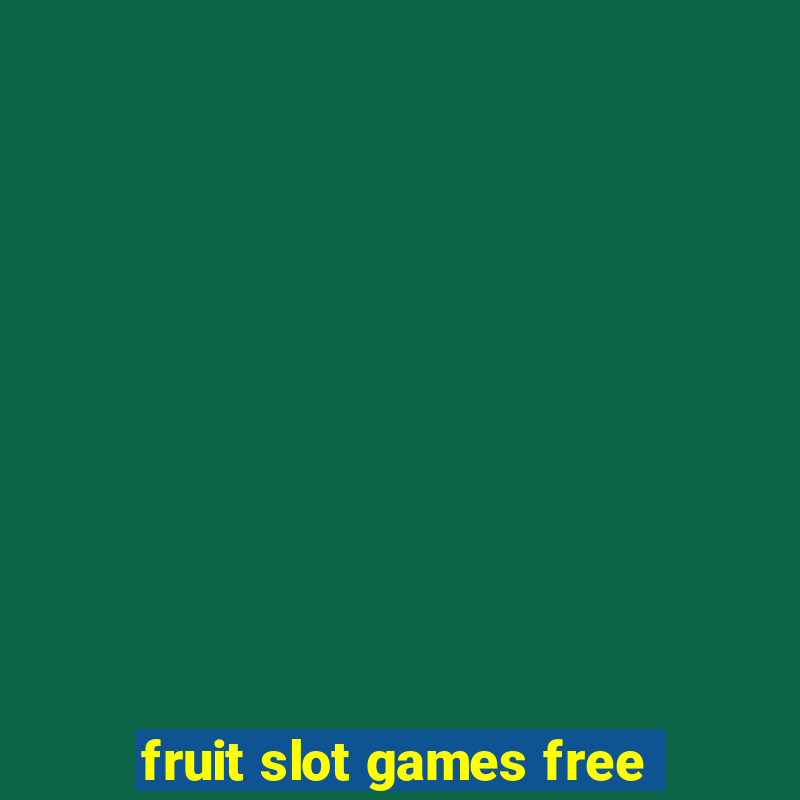 fruit slot games free