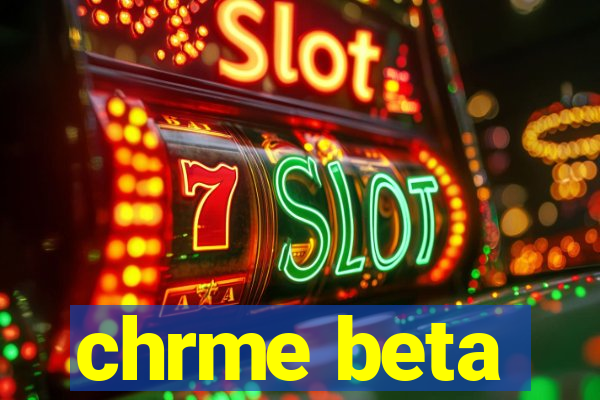 chrme beta