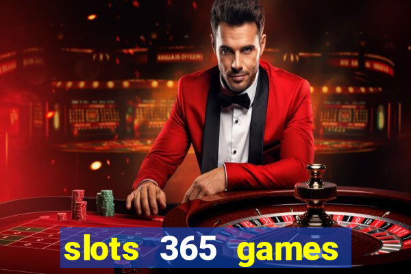 slots 365 games paga mesmo