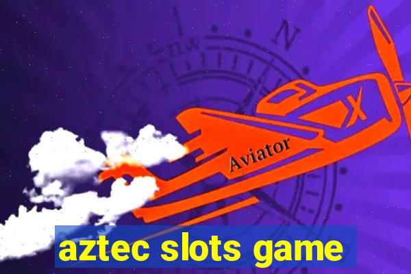 aztec slots game