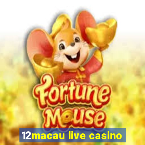 12macau live casino