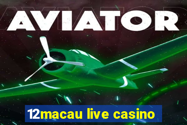 12macau live casino