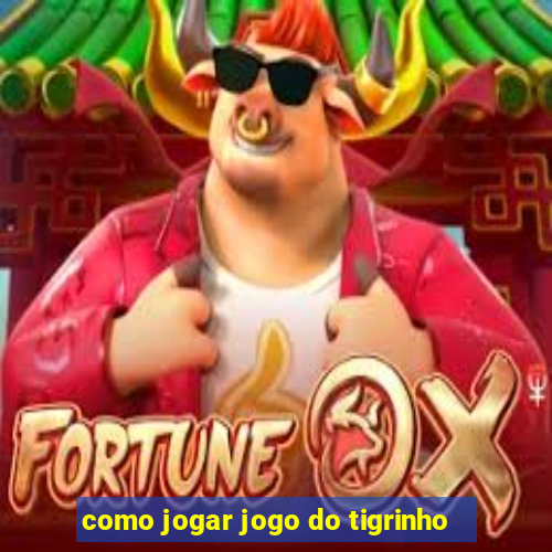 como jogar jogo do tigrinho