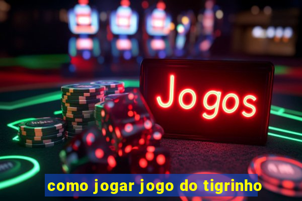 como jogar jogo do tigrinho