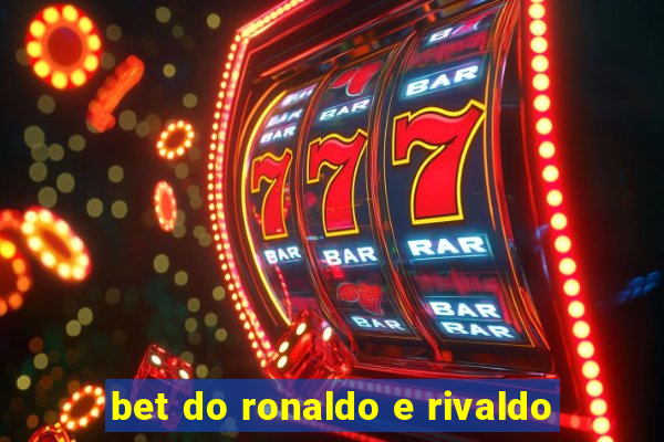 bet do ronaldo e rivaldo