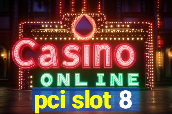 pci slot 8