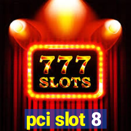 pci slot 8