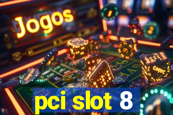 pci slot 8