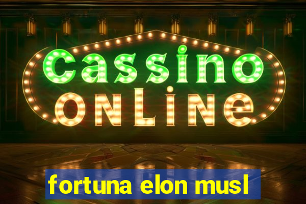 fortuna elon musl