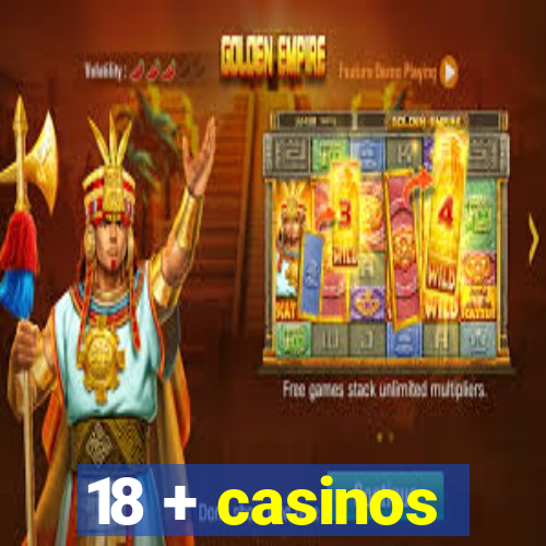 18 + casinos