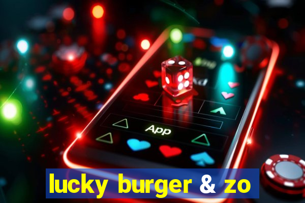 lucky burger & zo