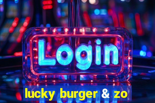 lucky burger & zo