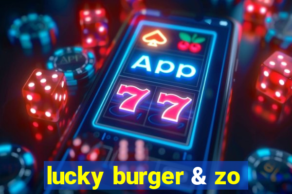 lucky burger & zo