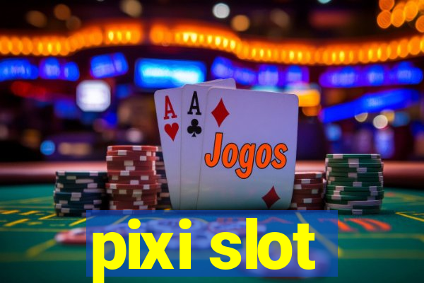 pixi slot