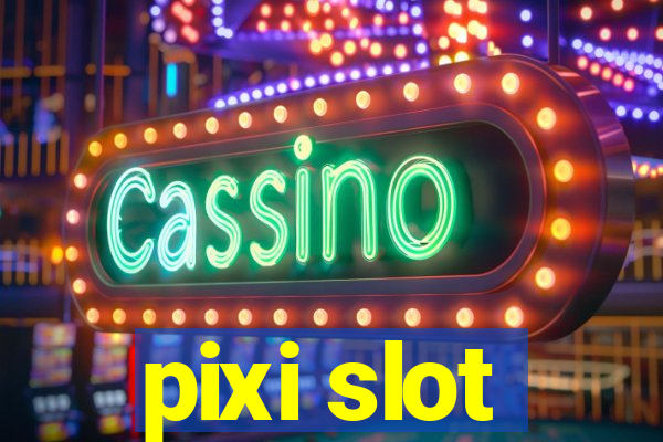 pixi slot