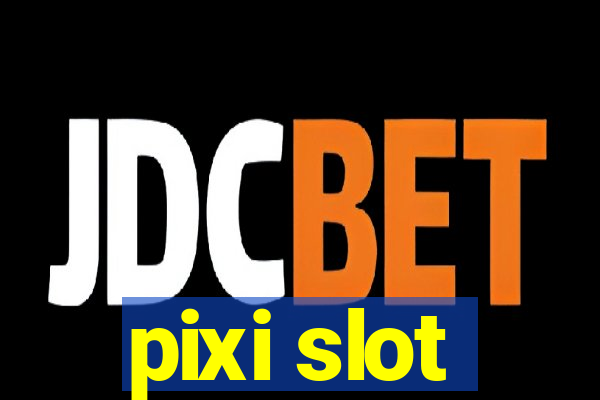 pixi slot