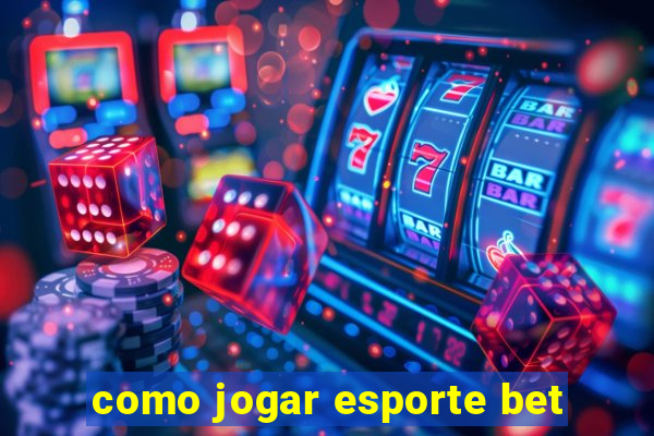 como jogar esporte bet